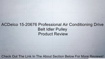 ACDelco 15-20676 Professional Air Conditioning Drive Belt Idler Pulley Review