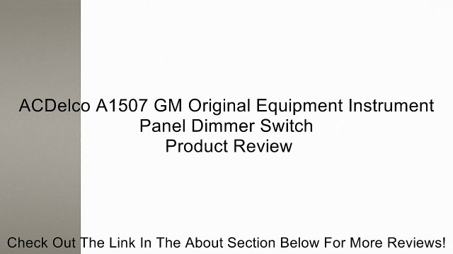 ACDelco A1507 GM Original Equipment Instrument Panel Dimmer Switch Review