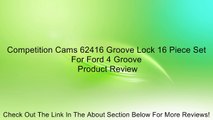 Competition Cams 62416 Groove Lock 16 Piece Set For Ford 4 Groove Review