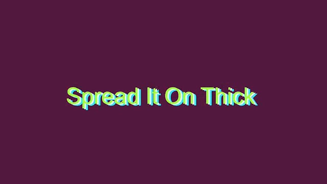 How to Pronounce Spread It On Thick
