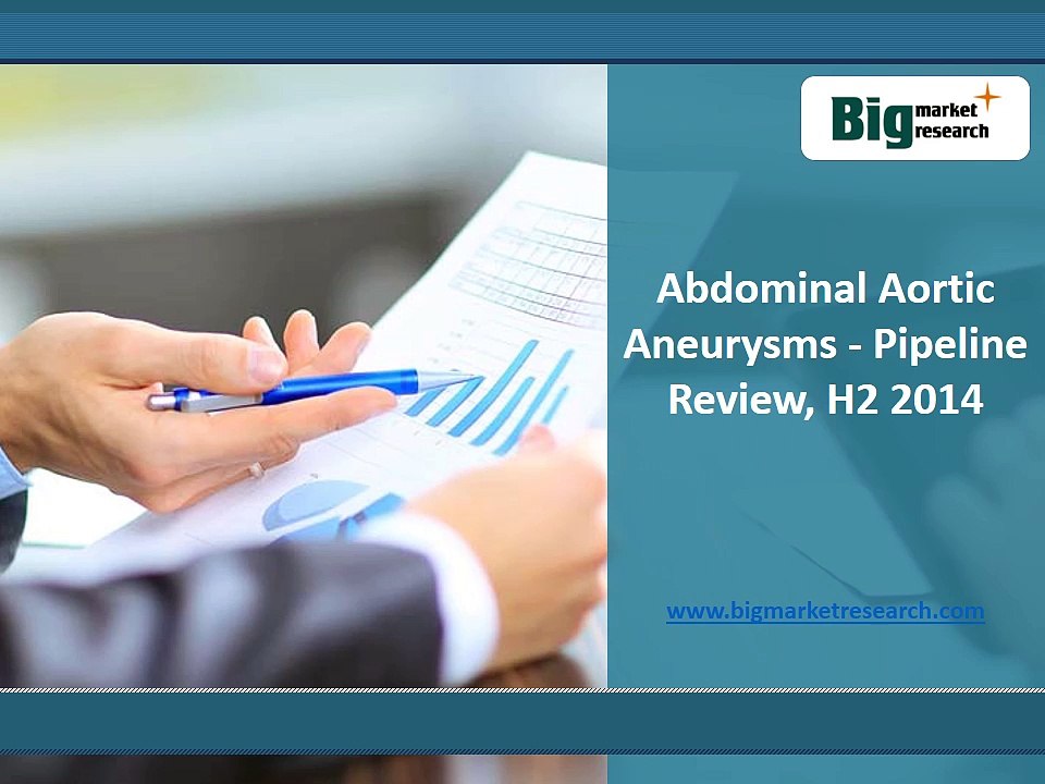 Abdominal Aortic Aneurysms Market Pipeline Review H2 2014 : Big Market Research