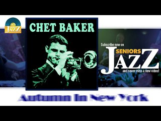 Chet Baker - Autumn In New York (HD) Officiel Seniors Jazz