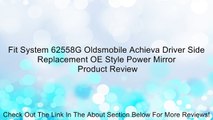 Fit System 62558G Oldsmobile Achieva Driver Side Replacement OE Style Power Mirror Review