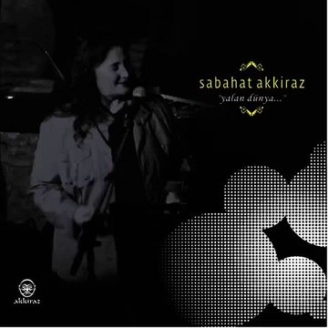 Sabahat Akkiraz - Yalan dünya GÖNÜL TÜRKÜLERİ SEVDALI TÜRKÜLERİN GÖNÜL SAYFASI.M.M.
