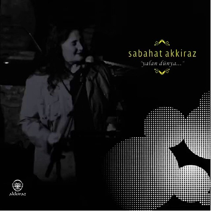 Sabahat Akkiraz - Yalan dünya-- GÖNÜL TÜRKÜLERİ--SEVDALI TÜRKÜLERİN  GÖNÜL SAYFASI.M.M.