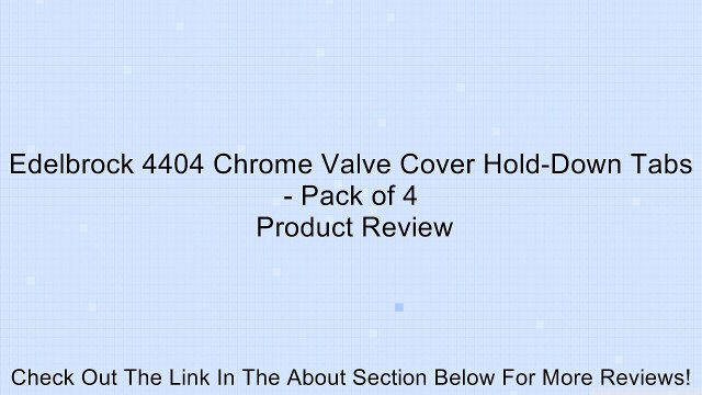 Edelbrock 4404 Chrome Valve Cover Hold-Down Tabs - Pack of 4 Review