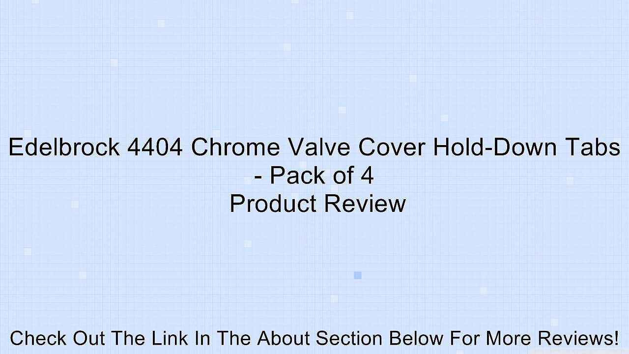 Edelbrock 4404 Chrome Valve Cover Hold-Down Tabs - Pack of 4 Review