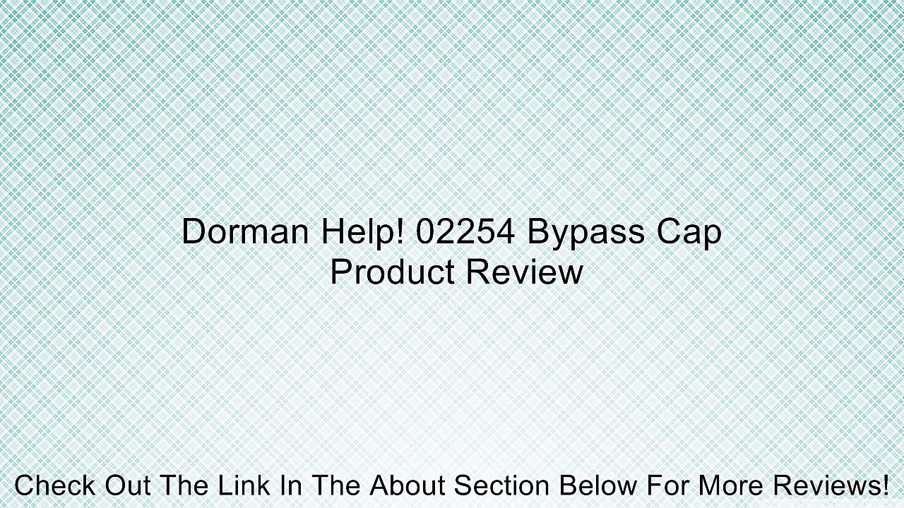 Dorman Help! 02254 Bypass Cap Review