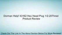 Dorman Help! 43162 Hex Head Plug 1/2-20Thred Review