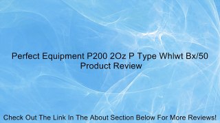 Perfect Equipment P200 2Oz P Type Whlwt Bx/50 Review