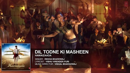 'Dil Todne Ki Masheen' Full Audio Song - Rekha Bhardwaj - Ayushmann Khurrana, Hawaizaada