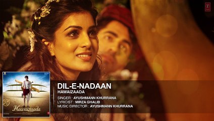 'Dil-e-Nadaan' Full Audio Song - Ayushmann Khurrana, Shweta Subram - Hawaizaada - T-Series - Video Dailymotion