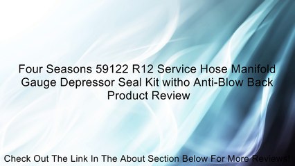 Four Seasons 59122 R12 Service Hose Manifold Gauge Depressor Seal Kit witho Anti-Blow Back Review