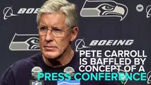 Seahawks Coach Pete Carroll Thinks Your Question Is Stupid