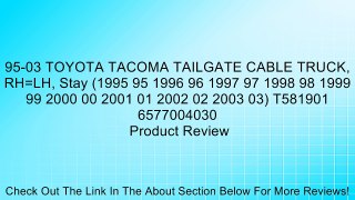 95-03 TOYOTA TACOMA TAILGATE CABLE TRUCK, RH=LH, Stay (1995 95 1996 96 1997 97 1998 98 1999 99 2000 00 2001 01 2002 02 2003 03) T581901 6577004030 Review