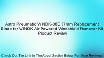 Astro Pneumatic WINDK-08E 57mm Replacement Blade for WINDK Air Powered Windshield Remover Kit Review