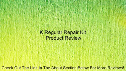 K Regular Repair Kit Review