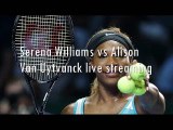watch here Serena Williams vs Alison Van Uytvanck live tennis