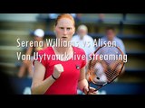 watch Alison Van Uytvanck vs Serena Williams live streaming