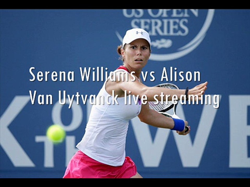 live tennis Alison Van Uytvanck vs Serena Williams online