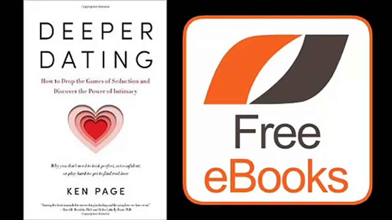 Deeper Dating How to Drop the Games of Seduction and Discover the Power of Intimacy by Ken Page Ebook (PDF) Free Download