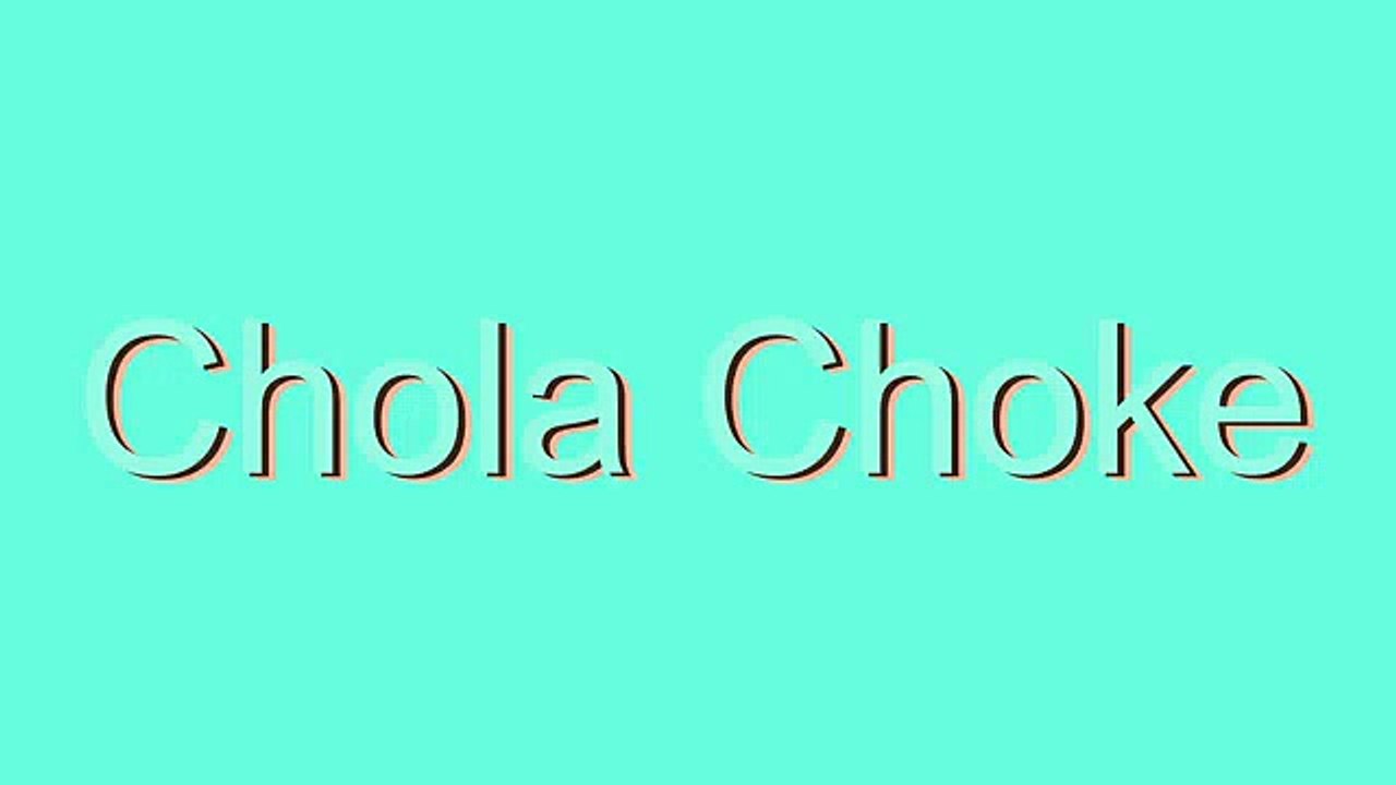 How to Pronounce Chola Choke