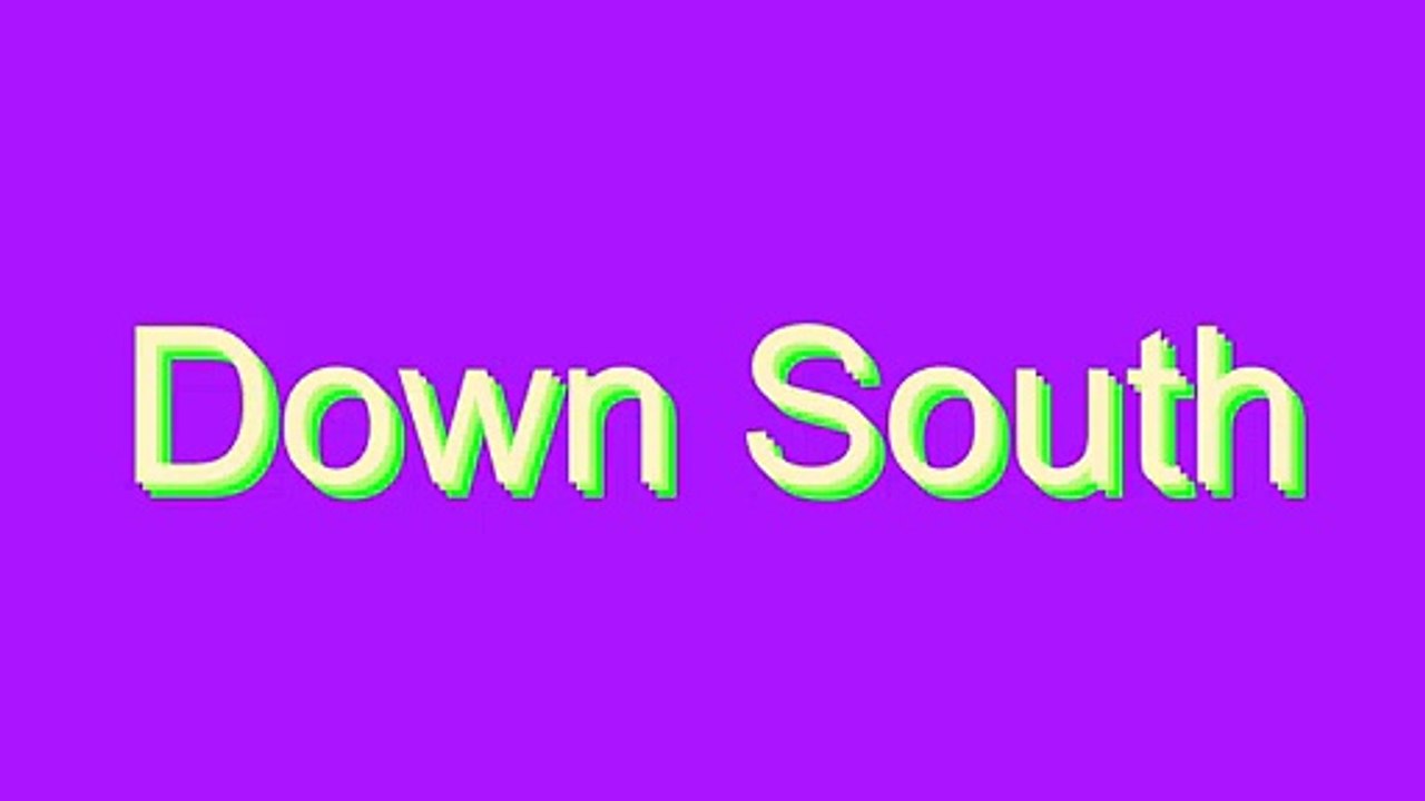 How to Pronounce Down South