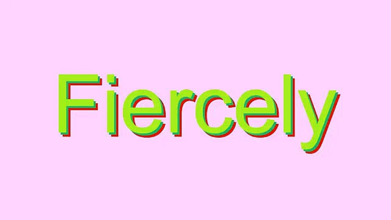 How to Pronounce Fiercely