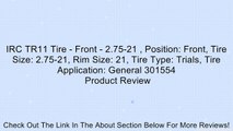 IRC TR11 Tire - Front - 2.75-21 , Position: Front, Tire Size: 2.75-21, Rim Size: 21, Tire Type: Trials, Tire Application: General 301554 Review