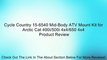 Cycle Country 15-6540 Mid-Body ATV Mount Kit for Arctic Cat 400i/500i 4x4/650 4x4 Review