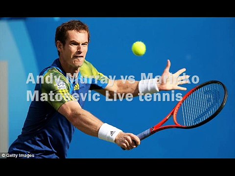 watch Andy Murray vs Marinko Matosevic live streaming