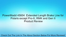PowerMadd 45604  Extended Length Brake Line for Polaris except Pro-X, RMK and Gen II Review