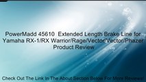 PowerMadd 45610  Extended Length Brake Line for Yamaha RX-1/RX Warrior/Rage/Vector/Vector/Phazer Review