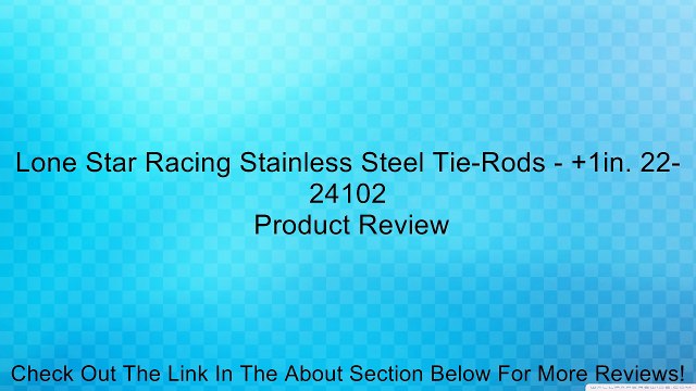 Lone Star Racing Stainless Steel Tie-Rods - +1in. 22-24102 Review