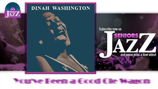 Dinah Washington - You've Been a Good Ole Wagon (HD) Officiel Seniors Jazz