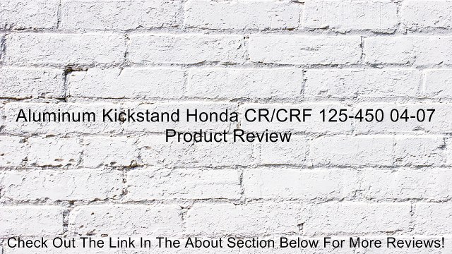 Aluminum Kickstand Honda CR/CRF 125-450 04-07 Review