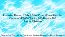 Lonestar Racing 12-246 Billet Front Wheel Hub for Yamaha YFZ450/Raptor 660/Raptor 700 Review