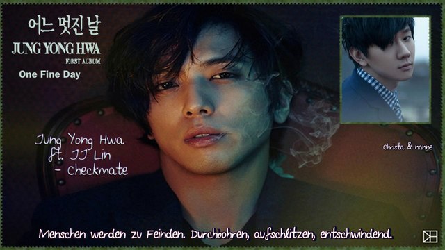 Jung Yonghwa ft. JJ Lin - Checkmate k-pop [german Sub] 1집 One Fine Day