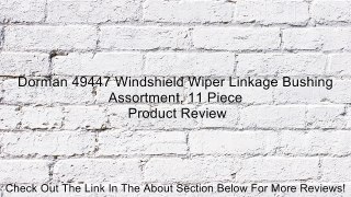 Dorman 49447 Windshield Wiper Linkage Bushing Assortment, 11 Piece Review