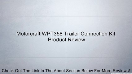 Motorcraft WPT358 Trailer Connection Kit Review