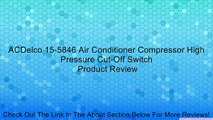 ACDelco 15-5846 Air Conditioner Compressor High Pressure Cut-Off Switch Review