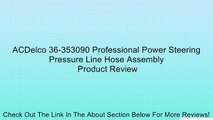 ACDelco 36-353090 Professional Power Steering Pressure Line Hose Assembly Review