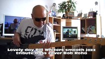 Lovely day Bill Whiters smooth jazz tribute bass cover Bob Roha