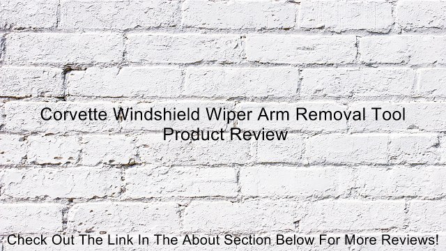 Corvette Windshield Wiper Arm Removal Tool Review