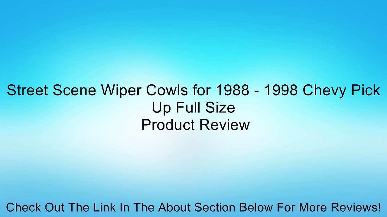 Street Scene Wiper Cowls for 1988 - 1998 Chevy Pick Up Full Size Review