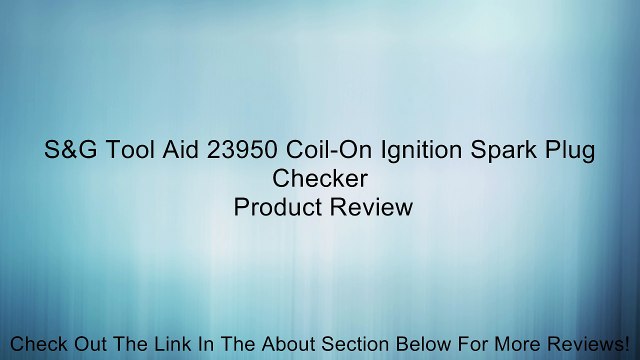 S&G Tool Aid 23950 Coil-On Ignition Spark Plug Checker Review