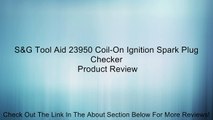 S&G Tool Aid 23950 Coil-On Ignition Spark Plug Checker Review