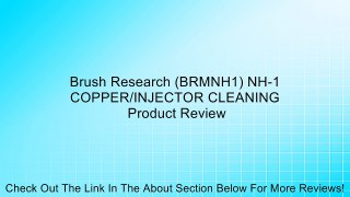 Brush Research (BRMNH1) NH-1 COPPER/INJECTOR CLEANING Review