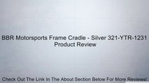 BBR Motorsports Frame Cradle - Silver 321-YTR-1231 Review