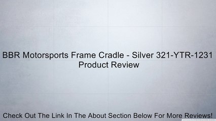 BBR Motorsports Frame Cradle - Silver 321-YTR-1231 Review